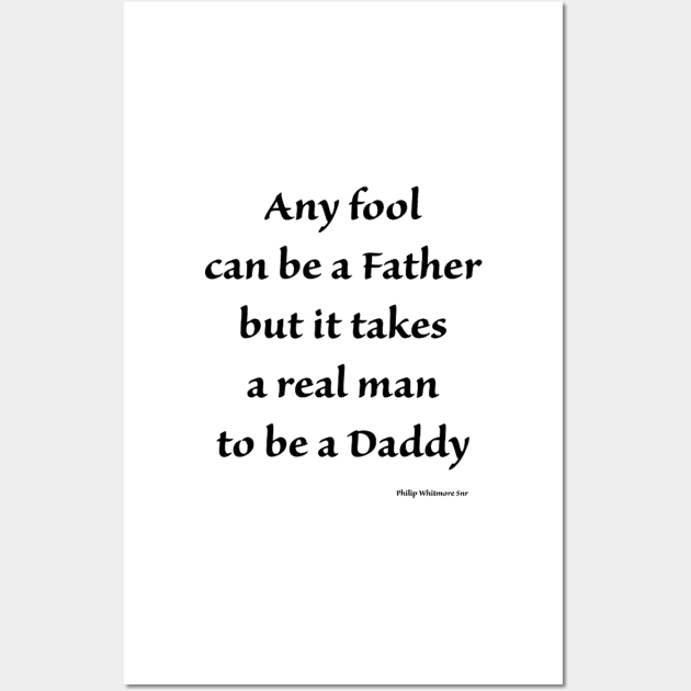 any fool can be a father but it takes a real man to be a daddy Wall Art by ysmnlettering